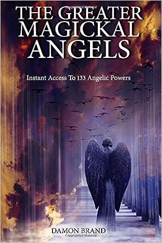 The Greater Magickal Angels: Instant Access To 133 Angelic Powers - Pdf